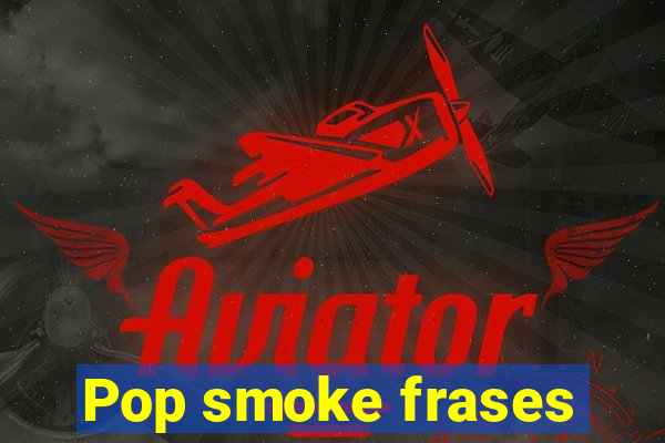 Pop smoke frases